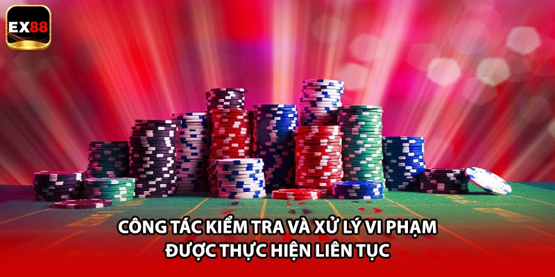 Công tác kiểm tra và xử lý vi phạm được thực hiện liên tục