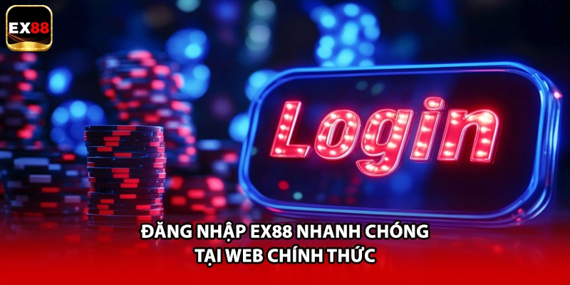 Đăng nhập EX88 nhanh chóng tại web chính thức