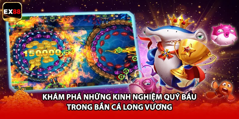 Khám phá những kinh nghiệm quý báu trong bắn cá long vương