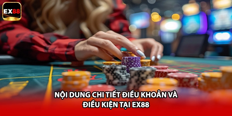 Nội dung chi tiết điều khoản và điều kiện tại EX88