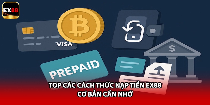 Top các cách thức nạp tiền EX88 cơ bản cần nhớ